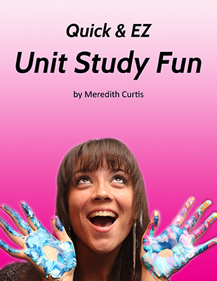 Quick and EZ Unit Study Fun by Meredith Curtis