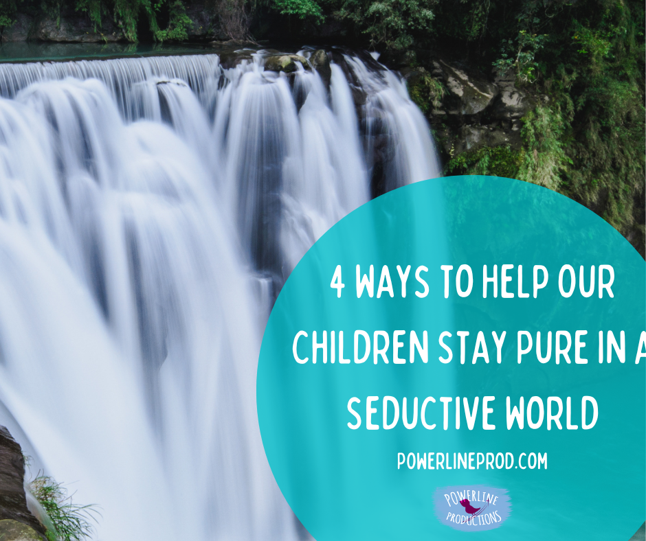 4 Ways To Help Our Children Stay Pure in a Seductive World