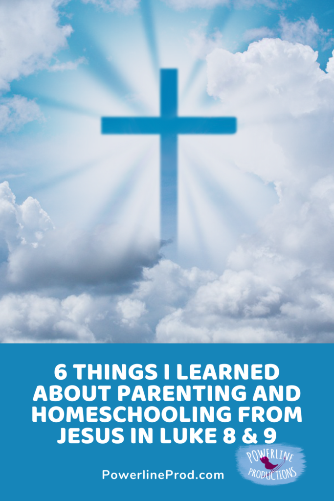 6 Things I Learned about Parenting and Homeschooling from Jesus in Luke 8 and 9 Blog