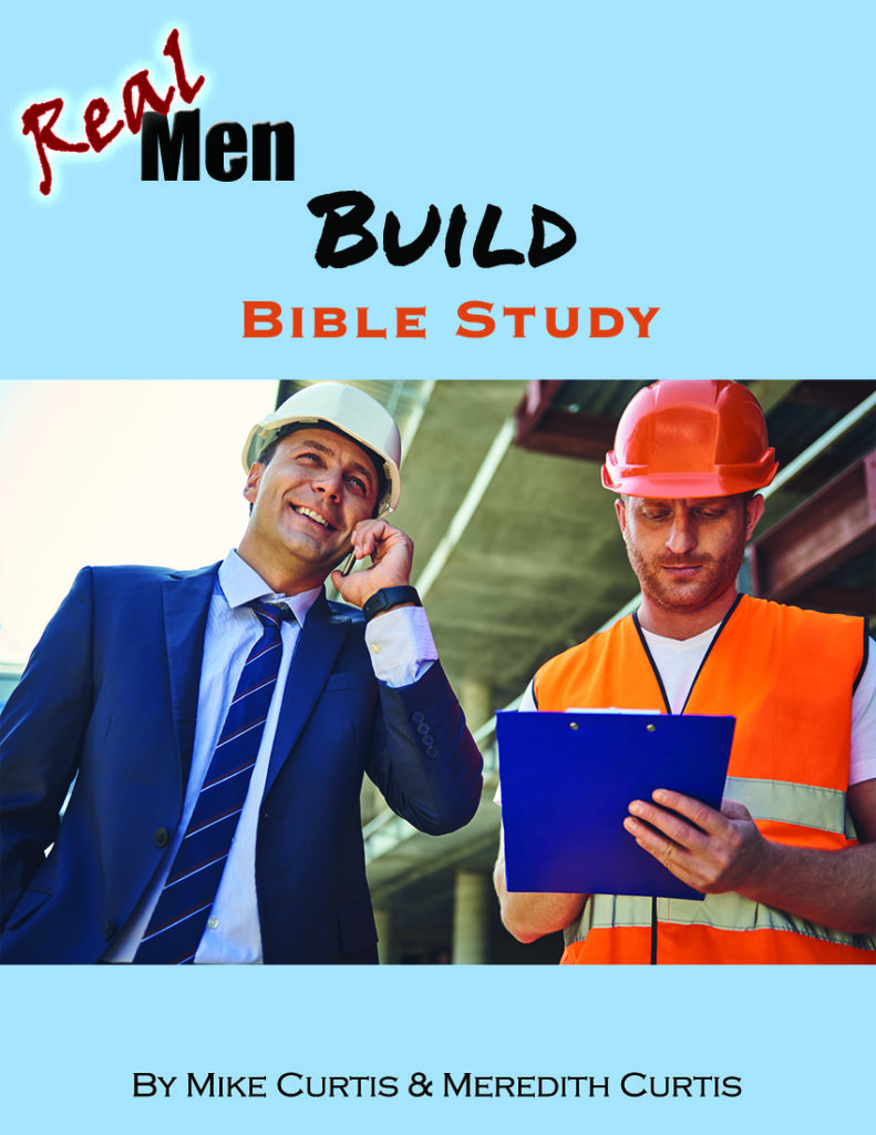 Real Men Build Bible Study by Mike & Meredith Curtis