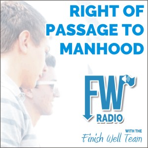 Right of Passage to Manhood: The Sword Ceremony, Podcast #017 Finish Well Podcast with Meredith Curtis