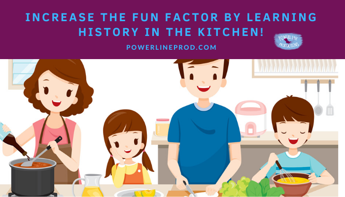 Increase the Fun Factor by Learning History in the Kitchen