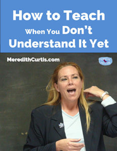 How to Teach When You Don't Understand it Yet