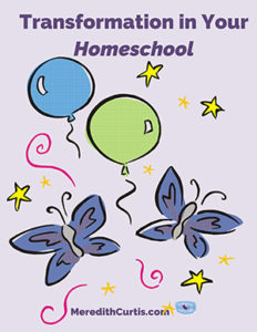 Transformation in Your Homeschool