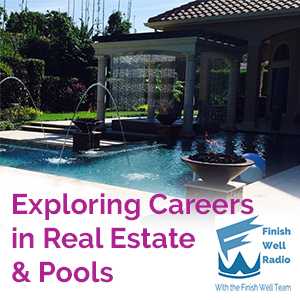 Finish Well Radio - Podcast #027 - Exploring Careers in Real Estate & Pools