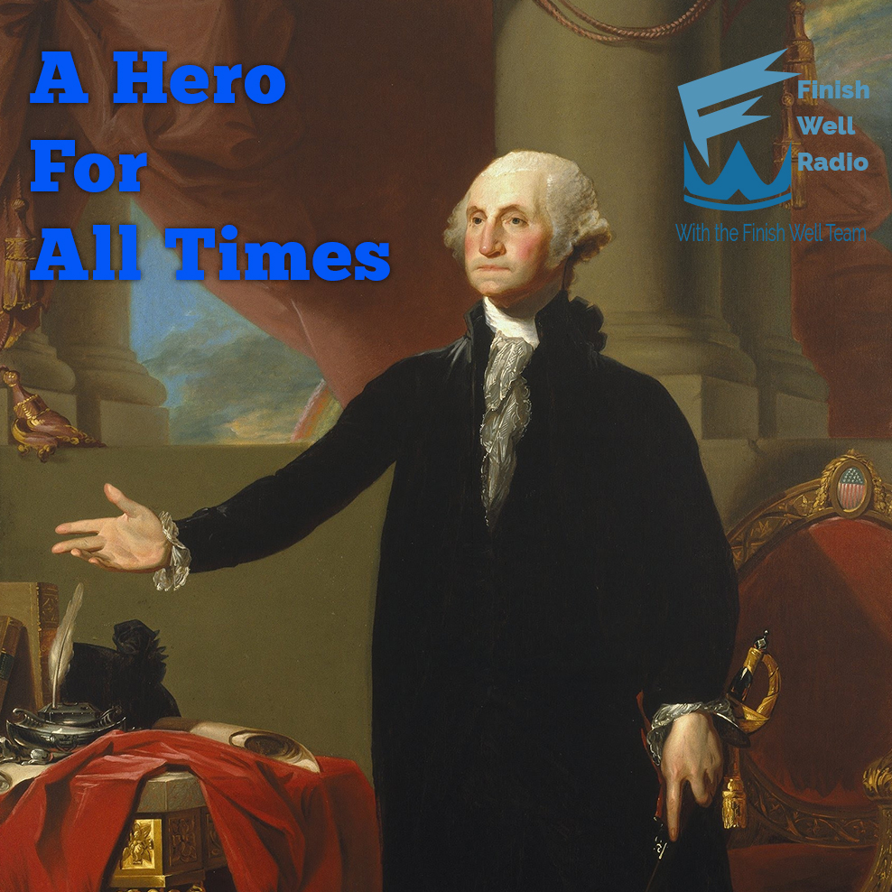 A Hero for All Times Finish Well Podcast