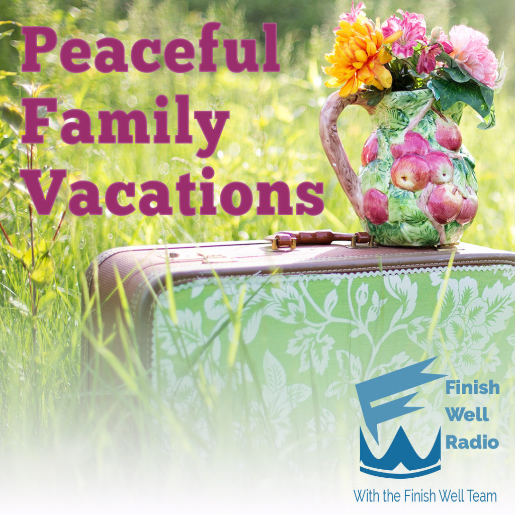 Finish Well Radio Show, Podcast #09 1, Peaceful Family Vacations, with Meredith Curtis on the Ultimate Homeschool Radio Network