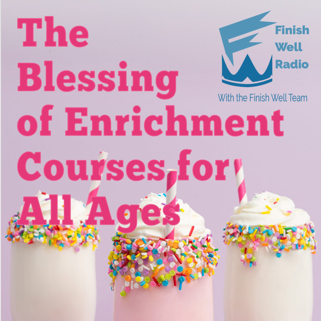 Finish Well Radio Show, Podcast #098, The Blessing of Enrichment Courses for All Ages with Meredith Curtis and Laura Nolette on the Ultimate Homeschool Podcast Network