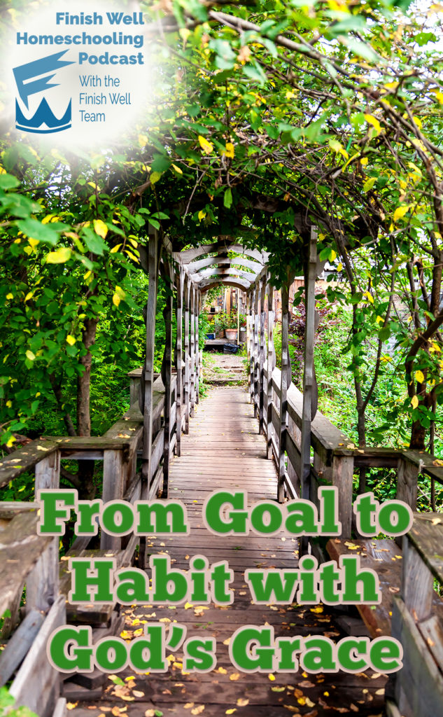 Finish Well Radio Show, Podcast #104, From Goal to Habit with God’s Grace, with Meredith Curtis on the Ultimate Homeschool Podcast Network