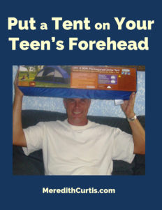Put a Tent on Your Teen's Forehead