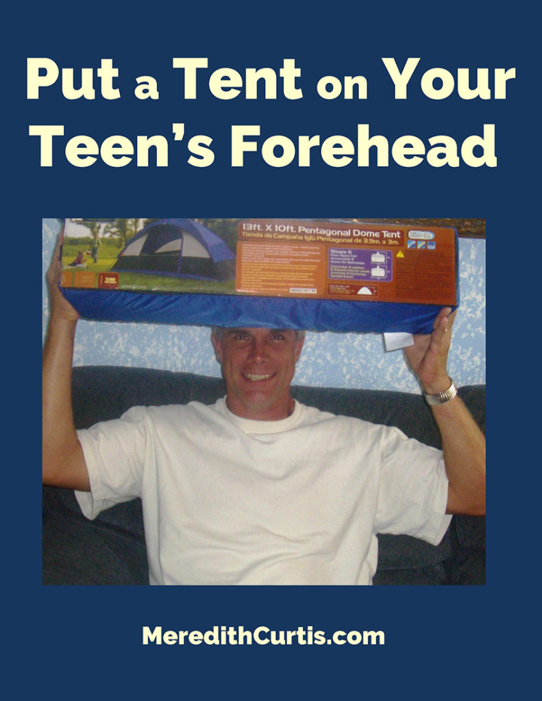 Put a Tent on Your Teen's Forehead