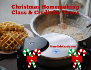 Christmas Homemaking Class & Credit for Teens