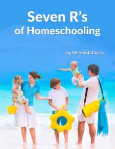 Seven R's of Homeschooling by Meredith Curtis